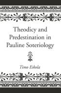 Theodicy and Predestination in Pauline Soteriology di Timo Eskola edito da Wipf and Stock