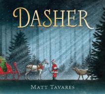 Dasher: How a Brave Little Doe Changed Christmas Forever di Matt Tavares edito da CANDLEWICK BOOKS
