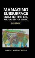 Managing Subsurface Data in the Oil and Gas Sector Seismic di Ahmad Bin Maidinsar edito da Partridge Publishing Singapore