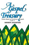 A Gospel Treasury: Poems Based on Lectionary Gospels: Cycle a di Andrew Daughters edito da CSS Publishing Company