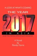 The Year 2017: A Look at What's Coming in Asia di Randy Harris edito da AUTHORHOUSE