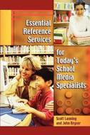 Essential Reference Services For Today\'s School Media Specialists di Scott Lanning, John Bryner edito da Abc-clio