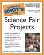 The Complete Idiot's Guide to Science Fair Projects di Nancy K. O'Leary edito da Alpha Books