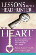 Lessons from a Headhunter... with Heart: Spiritual and Practical Keys to Navigating (and Surviving!) Job Change di Patricia A. Comeford, Gina Sauer edito da Beaver's Pond Press