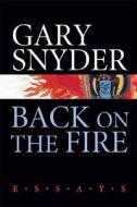 Back on the Fire: Essays di Gary Snyder edito da Shoemaker & Hoard