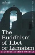 The Buddhism of Tibet or Lamaism di Laurence Austine Waddell edito da COSIMO CLASSICS