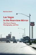 Las Vegas in the Rearview Mirror - The City in Thepru, Photography and Film di Martino Stierli edito da Getty Trust Publications