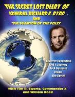 The Secret Lost Diary of Admiral Richard E. Byrd and the Phantom of the Poles di Admiral Richard E. Byrd edito da Inner Light - Global Communications