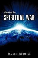 Winning the Spiritual War di Sr. James Holland edito da XULON PR