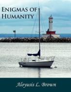Enigmas of Humanity di Aloyusis Brown edito da EBER & WEIN PUB