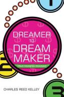 Dreamer to Dream Maker: Your Financial Roadmap di Charles Reed Kelley edito da INNOVO PUB LLC