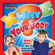 Time for Kids X-Why-Z Your Body: Kids Ask. We Answer. di Editors of Time for Kids Magazine, Mark Shulman edito da Time for Kids Books