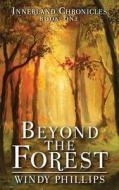 Beyond the Forest di Windy Phillips edito da Cricket House Books, LLC