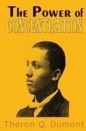 The Power of Concentration di Theron Q. Dumont edito da Lushena Books