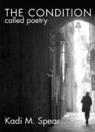 The Condition Called Poetry di Kadi M. Spear edito da Tate Publishing Company