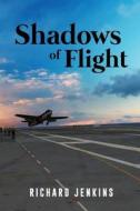Shadows of Flight di Richard Jenkins edito da Book Venture Publishing LLC