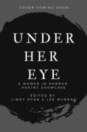 Under Her Eye: A Women in Horror Poetry Collection Volume 2 edito da BLACK SPOT BOOKS