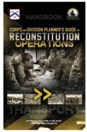 Corps And Division Planner's Guide To Reconstitution Operations - Handbook di U.S. Army edito da Lulu Press Inc