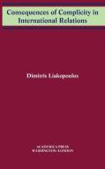Consequences Of Complicity In International Relations di Dimitris Liakopoulos edito da Academica Press