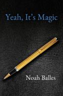 Yeah, It's Magic di Noah Balles edito da Palmetto Publishing