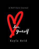 LOVE, YOURSELF di KAYLA REID edito da LIGHTNING SOURCE UK LTD
