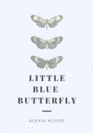 Little Blue Butterfly di ALEXIA HOUDE edito da Lightning Source Uk Ltd