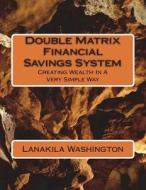 Double Matrix Financial Savings System di Washington Lanakila Washington edito da CreateSpace Independent Publishing Platform