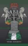 The Babel Script di Yemi Adebiyi edito da AUTHORHOUSE UK