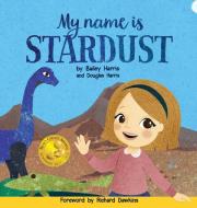 My Name Is Stardust di BAILEY HARRIS edito da Lightning Source Uk Ltd