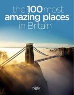 The 100 Most Amazing Places In Britain di Reader's Digest edito da Reader\'s Digest
