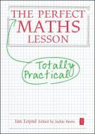 The Perfect Maths Lesson di Ian Loynd edito da Independent Thinking Press