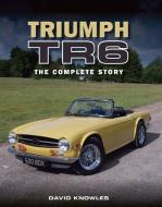 Triumph TR6 di David Knowles edito da The Crowood Press Ltd