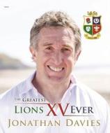 Greatest Lions XV Ever, The di Jonathan Davies, Alun Wyn Bevan edito da Gomer Press