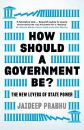 How Should A Government Be? di Jaideep Prabhu edito da Profile Books Ltd