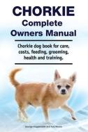 Chorkie Complete Owners Manual. Chorkie dog book for care, costs, feeding, grooming, health and training. di Asia More, Chorkie Dog, George Hoppendale edito da LIGHTNING SOURCE INC