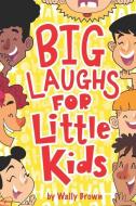 Big Laughs For Little Kids: Joke Book for Boys and Girls ages 5-7 di Wally Brown edito da INDEPENDENTLY PUBLISHED