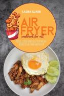 Air Fryer Cookbook For All di Laura Clark edito da EP Enterprise