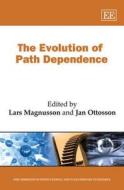 The Evolution of Path Dependence di Lars Magnusson, Jan Ottosson edito da Edward Elgar Publishing