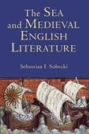 The Sea and Medieval English Literature di Sebastian I. Sobecki edito da D. S. Brewer