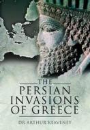 The Persian Invasions Of Greece di Arthur Keaveney edito da Pen & Sword Books Ltd
