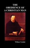 Obedience of a Christian Man and How Christian Rulers Ought to Govern di William Tyndale edito da Benediction Books