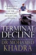 Terminal Decline: A Surgeon's Diagnosis of the Australian Health-Care System di Mohamed Khadra, Dr Mohamed Khadra edito da Random House Australia