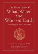 The Pocket Book Of What, When And Who On Earth di George Courtauld edito da Bene Factum Publishing Ltd