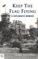 Keep the Flag Flying di Alan Munro edito da Gilgamesh Publishing