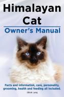 Himalayan Cat Owner's Manual. Himalayan Cat Facts And Information, Care, Personality, Grooming, Health And Feeding All Included. di Elliott Lang edito da Imb Publishing