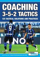 Coaching 3-5-2 Tactics - 125 Tactical Solutions & Practices di Renato Montagnolo edito da SoccerTutor.com Ltd.