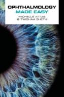 Ophthalmology Made Easy di Michelle Attzs, Twishaa Sheth edito da Scion Publishing Ltd