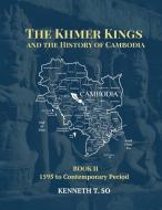 The Khmer Kings and the History of Cambodia di Kenneth T. So edito da DatASIA, Inc.