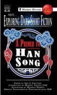 Exploring Dark Short Fiction #5: A Primer to Han Song di Eric J. Guignard, Han Song, Michael Arnzen edito da STONY MEADOW PUB
