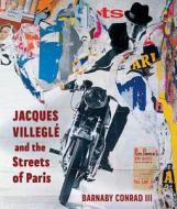 Jacques Villeglé and the Streets of Paris di Barnaby Conrad edito da INKSHARES